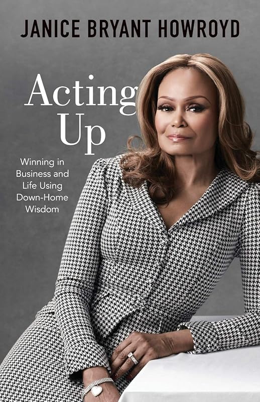 Acting Up: Winning in Business and Life Using Down-Home Wisdom by Janice Bryant Howroyd