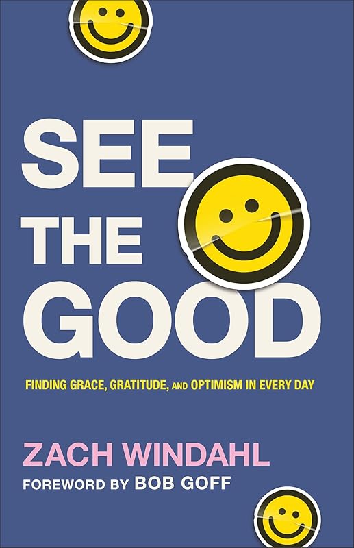 See the Good: Finding Grace, Gratitude, and Optimism in Every Day by Zach Windahl