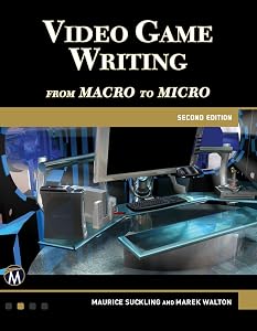 Video Game Writing: From Macro to Micro by Maurice Suckling