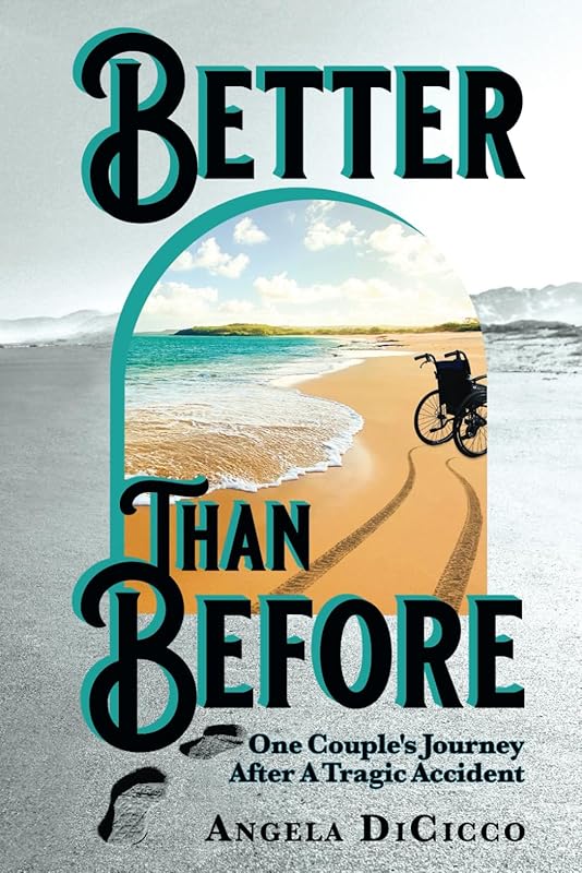 Better Than Before: One Couple's Journey After a Tragic Accident by Angela DiCicco