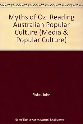 Myths of Oz: Reading Australian Popular Culture (MEDIA AND POPULAR CULTURE)