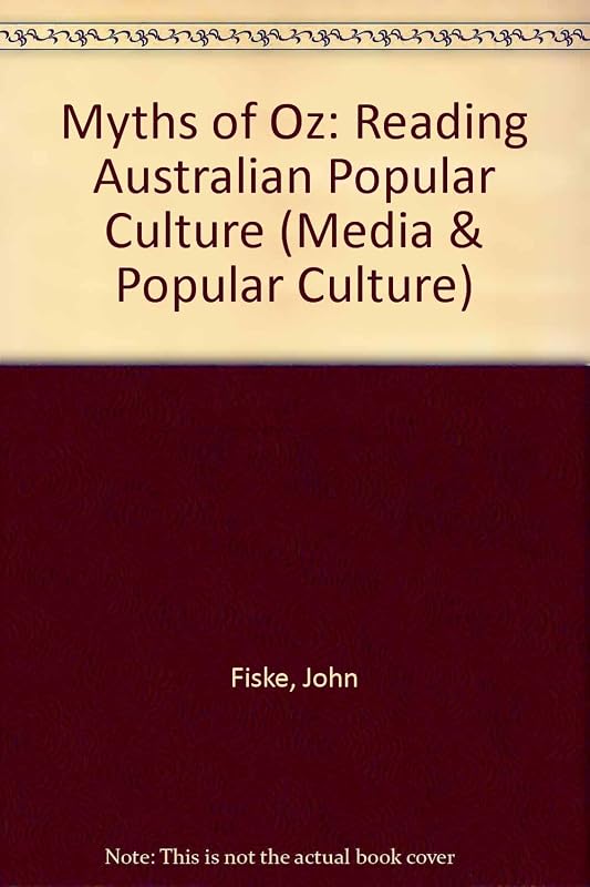 Myths of Oz: Reading Australian Popular Culture (MEDIA AND POPULAR CULTURE) by John Fiske