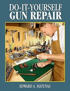 Do-It-Yourself Gun Repair: Gunsmithing at Home by Edward A. Matunas
