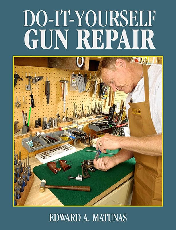Do-It-Yourself Gun Repair: Gunsmithing at Home by Edward A. Matunas