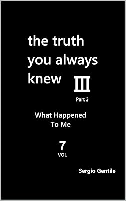 The Truth You Always Knew - Part 3 - Vol 7: What Happened To Me