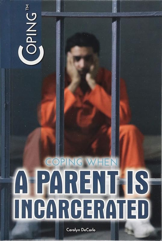 Coping When a Parent Is Incarcerated (Coping (2017-2020)) by Carolyn DeCarlo