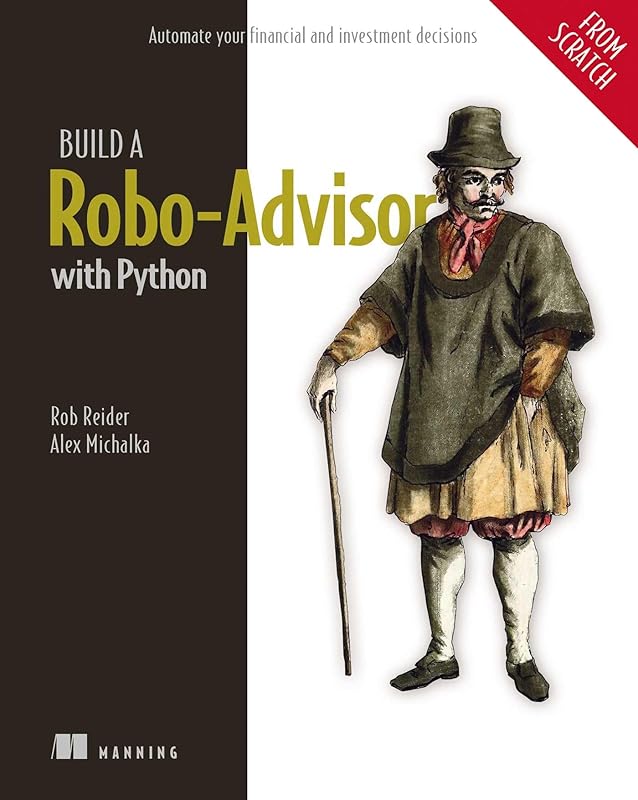 Build a Robo-Advisor with Python (From Scratch): Automate your financial and investment decisions by Rob Reider