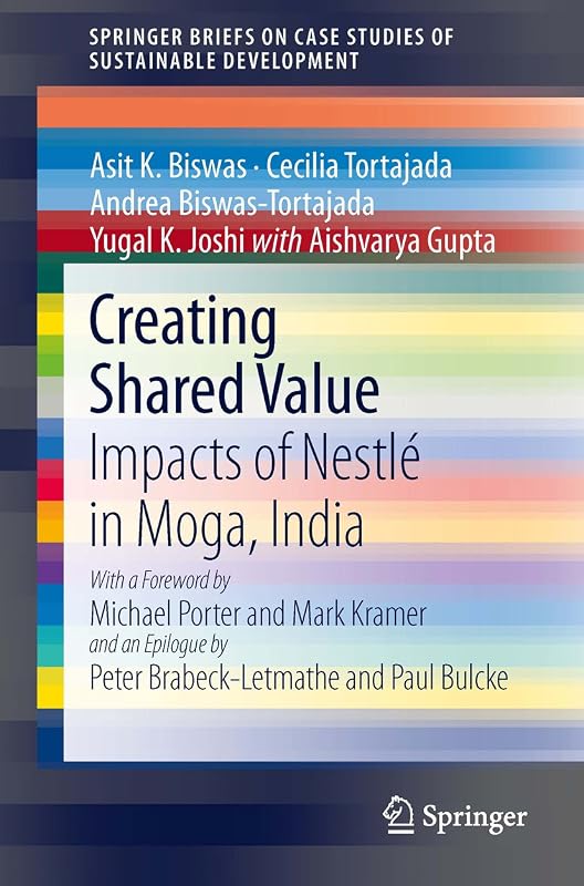 Creating Shared Value: Impacts of Nestlé in Moga, India (SpringerBriefs on Case Studies of Sustainable Development) by Asit K. Biswas