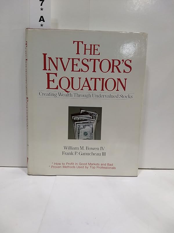 The Investor's Equation: Creating Wealth Through Undervalued Stocks by William M. Bowen