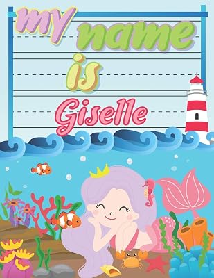 My Name is Giselle: Personalized Primary Tracing Book / Learning How to Write Their Name / Practice Paper Designed for Kids in Preschool and Kindergarten