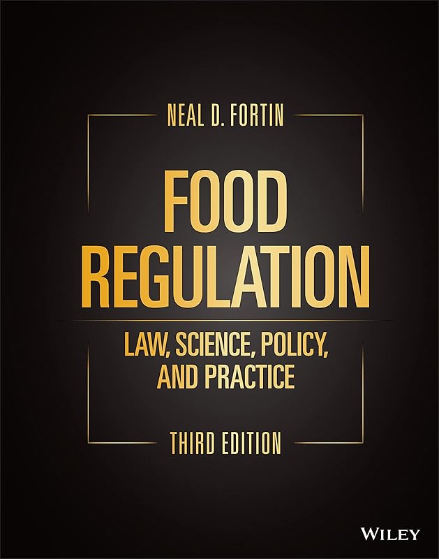 Food Regulation: Law, Science, Policy, and Practice by Neal D. Fortin