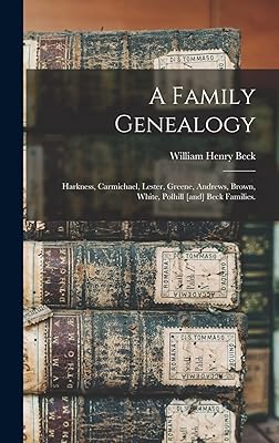 A Family Genealogy: Harkness, Carmichael, Lester, Greene, Andrews, Brown, White, Polhill [and] Beck Families.