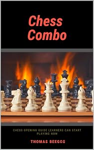 Chess Combo : Chess Opening Guide Learners Can Start Playing Now by Thomas Beegos