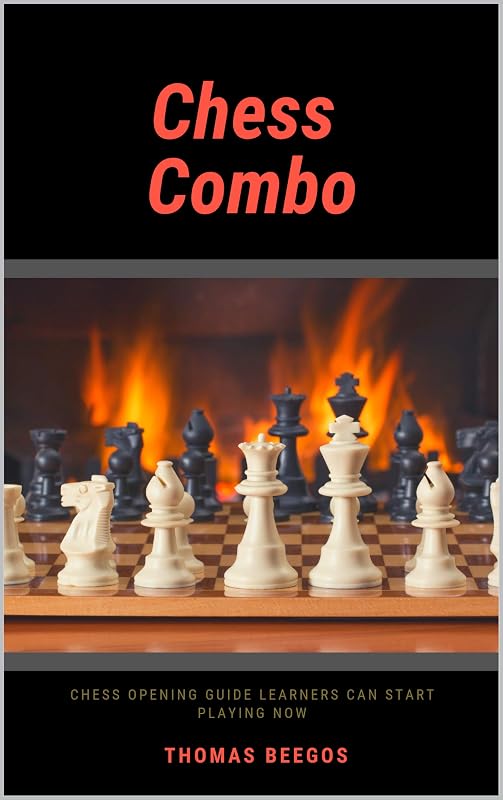 Chess Combo : Chess Opening Guide Learners Can Start Playing Now by Thomas Beegos