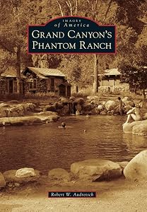 Grand Canyon's Phantom Ranch (Images of America) by Robert W. Audretsch