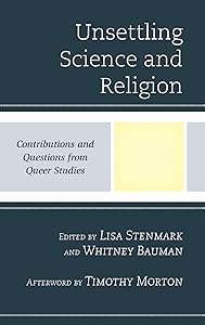 Unsettling Science and Religion: Contributions and Questions from Queer Studies (Religion and Science as a Critical Discourse) by Lisa Stenmark