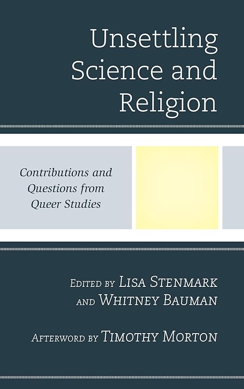 Unsettling Science and Religion: Contributions and Questions from Queer Studies (Religion and Science as a Critical Discourse) by Lisa Stenmark