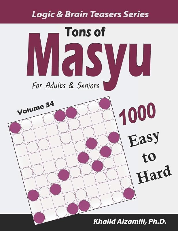 Tons of Masyu for Adults & Seniors: 1000 Easy to Hard Puzzles (9x9) (Logic & Brain Teasers Series) by Dr. Khalid Alzamili