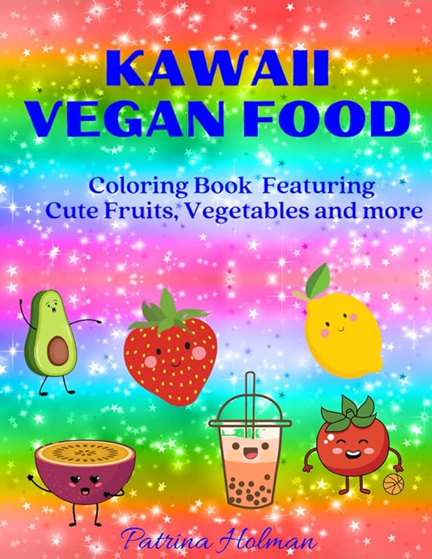 Kawaii Vegan Food: Coloring Book Featuring Cute Fruits, Vegetables and more by Patrina Holman