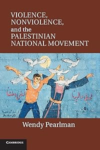 Violence, Nonviolence, and the Palestinian National Movement by Wendy Pearlman
