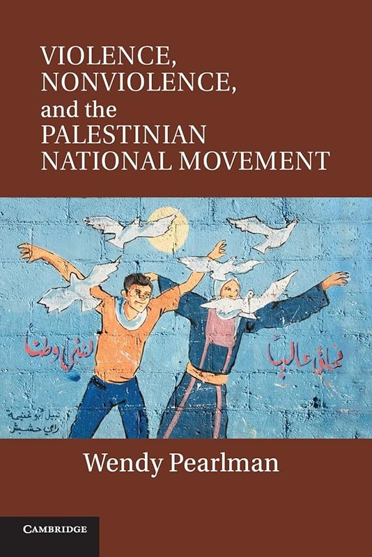 Violence, Nonviolence, and the Palestinian National Movement by Wendy Pearlman