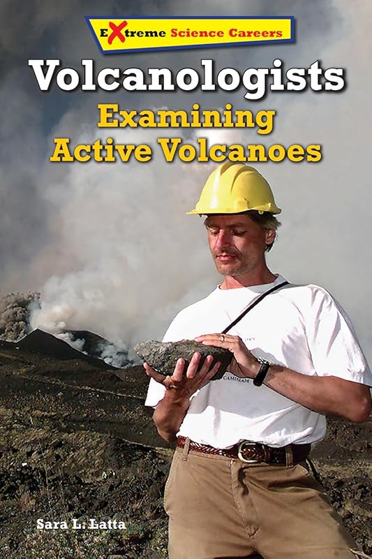 Volcanologists: Examining Active Volcanoes (Extreme Science Careers) by Sara L. Latta