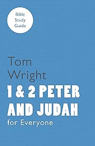 For Everyone Bible Study Guide: 1 and 2 Peter and Judah by Tom Wright