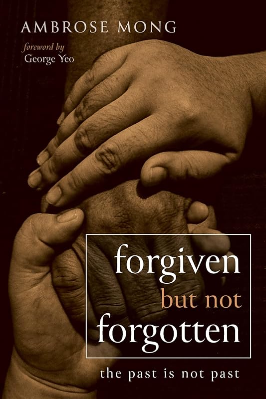 Forgiven but Not Forgotten: The Past Is Not Past by Ambrose Mong