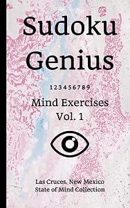 Sudoku Genius Mind Exercises Volume 1: Las Cruces, New Mexico State of Mind Collection by New Mexico state of mind collection, Las Cruces