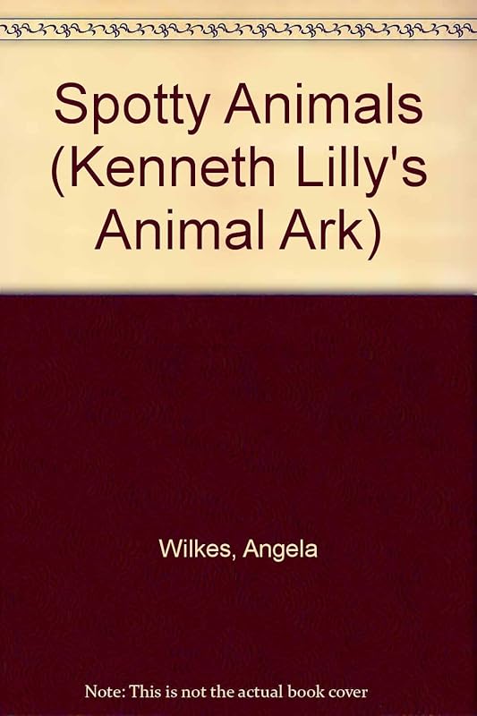 Spotty Animals (Kenneth Lilly's Animal Ark) by Angela Wilkes