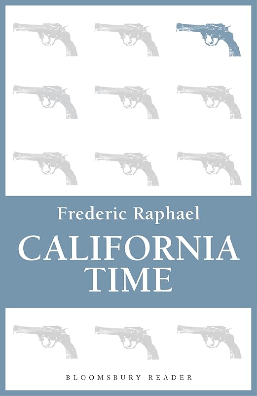 California Time (Bloomsbury Reader) by Frederic Raphael