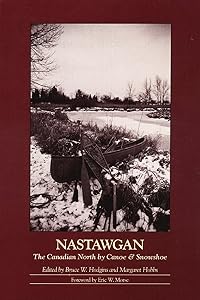 Nastawgan: The Canadian North by Canoe & Snowshoe by Bruce W. Hodgins