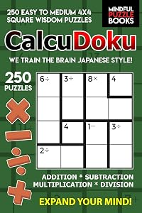 CalcuDoku: 250 Easy to Medium 4x4 Square Wisdom Puzzles (KenDoku)