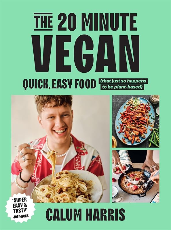 The 20-Minute Vegan: Quick, Easy Food (That Just So Happens to be Plant-based) by Calum Harris