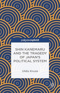 Shin Kanemaru and the Tragedy of Japan's Political System by U. Kruze