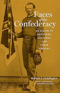 Faces of the Confederacy: An Album of Southern Soldiers and Their Stories by Ronald S. Coddington