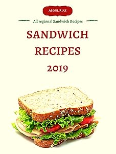Sandwich Recipes 2019: All regional Sandwich Recipes by Abdul Riaz