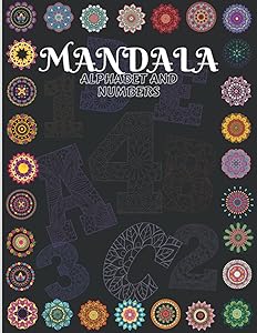 Mandala Alphabet and Numbers: Beautiful Mandala Coloring Book For Kids And Adults/ Alphabet And Numbers Mandalas for Stress Relief and ... Patterns from A to Z and numbers from 1 to 9 by Lucy Read