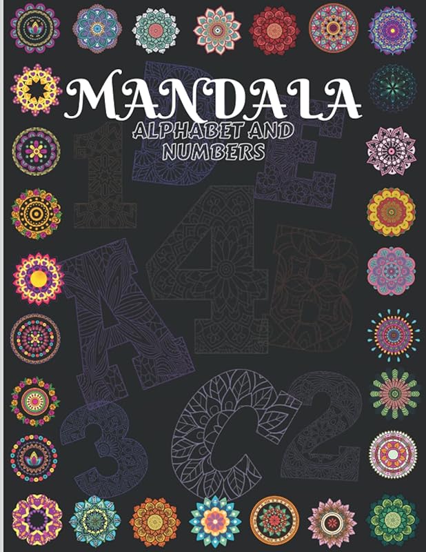 Mandala Alphabet and Numbers: Beautiful Mandala Coloring Book For Kids And Adults/ Alphabet And Numbers Mandalas for Stress Relief and ... Patterns from A to Z and numbers from 1 to 9 by Lucy Read