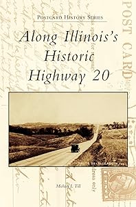 Along Illinois's Historic Highway 20 by Michael J Till