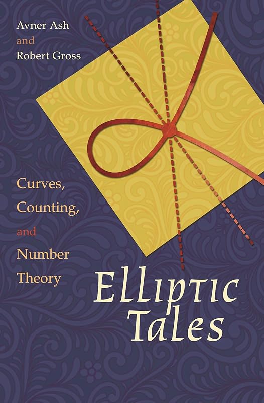 Elliptic Tales: Curves, Counting, and Number Theory by Avner Ash