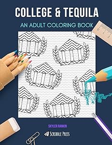 COLLEGE & TEQUILA: AN ADULT COLORING BOOK: An Awesome Coloring Book For Adults