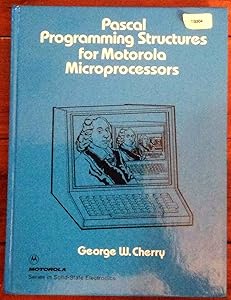 Pascal programming structures for Motorola microprocessors (Motorola series in solid-state electronics) by George William Cherry