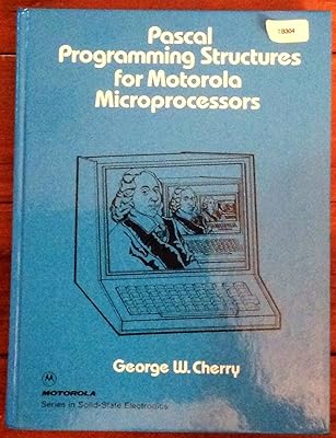 Pascal programming structures for Motorola microprocessors (Motorola series in solid-state electronics)