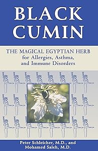 Black Cumin: The Magical Egyptian Herb for Allergies, Asthma, Skin Conditions, and Immune Disorders by Peter Schleicher