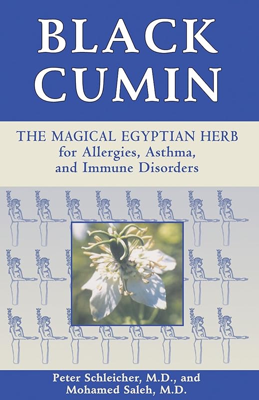 Black Cumin: The Magical Egyptian Herb for Allergies, Asthma, Skin Conditions, and Immune Disorders by Peter Schleicher