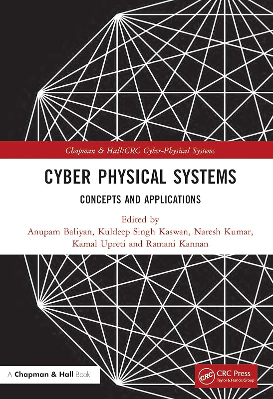 Cyber Physical Systems: Concepts and Applications (Chapman & Hall/CRC Cyber-Physical Systems) by Anupam Baliyan