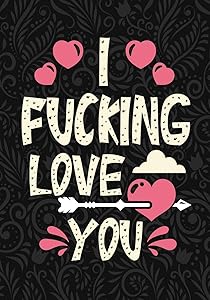 I Fucking Love You: More Than 50 prompts Fill In The Blank Book-Gift For Her or for Him ,Funny Gift For Valentin's day Christmas or any Occasion by Romantic Gift Love