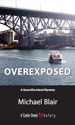 Overexposed: A Granville Island Mystery