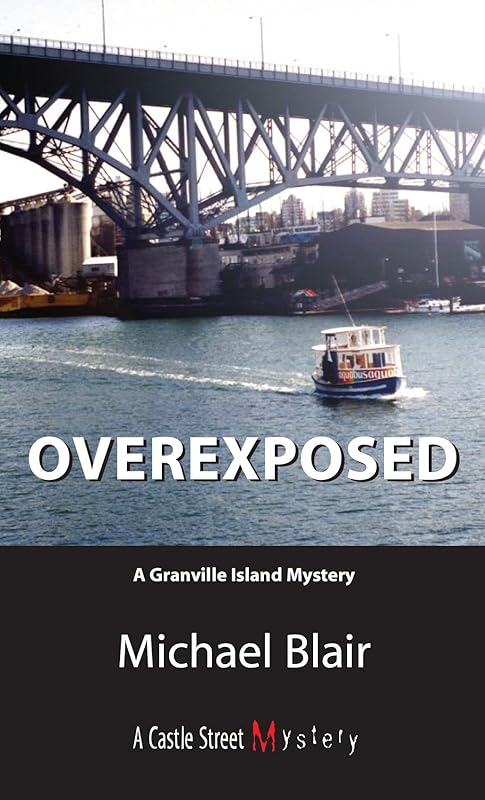 Overexposed: A Granville Island Mystery by Michael Blair